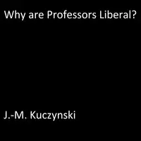 Why are Professors Liberal? Audiobook by J.-M. Kuczynski