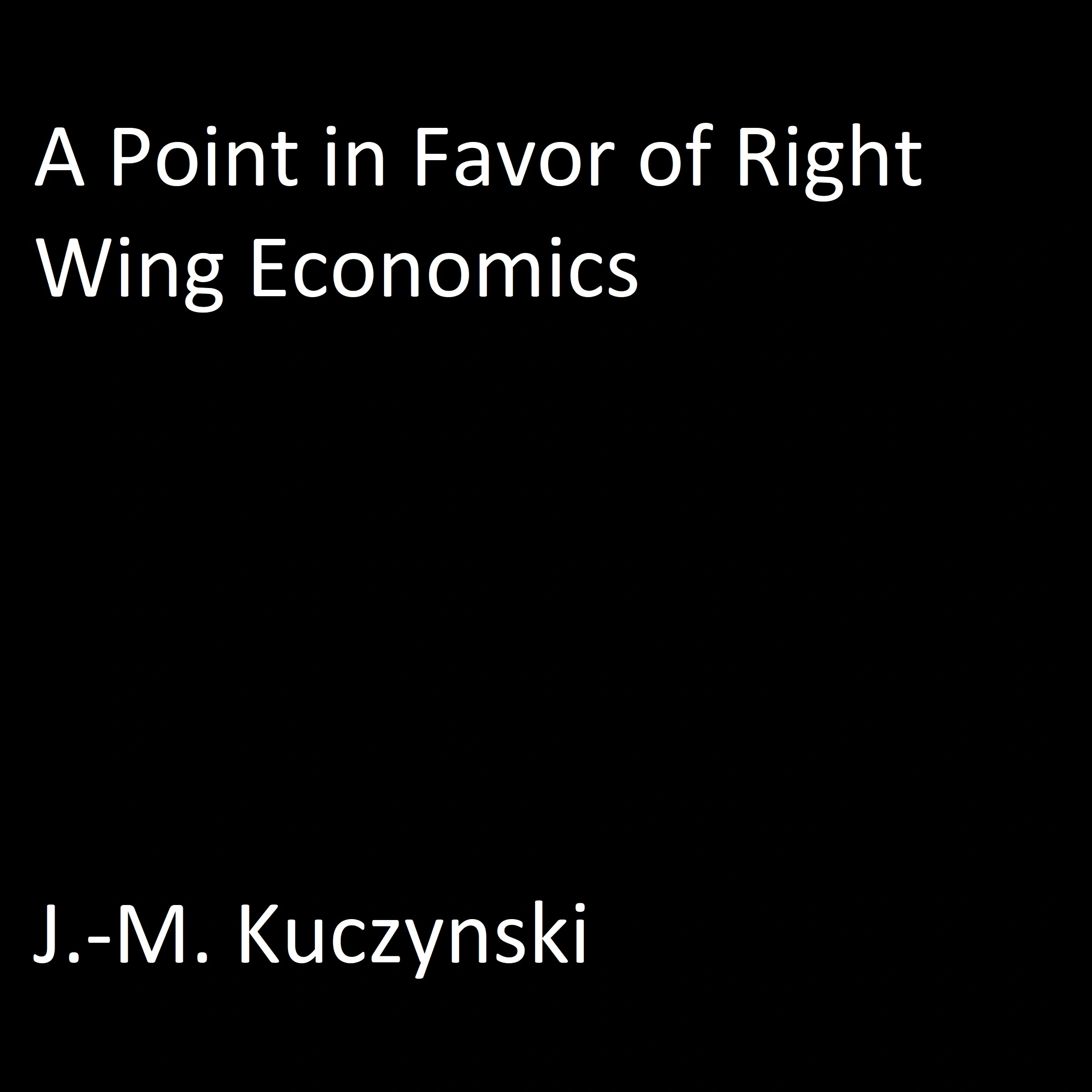 A Point in Favor of Right-wing Economics Audiobook by J.-M. Kuczynski