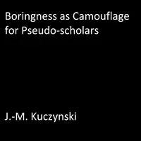 Boringness as Camouflage for Pseudo-scholars Audiobook by J.-M. Kuczynski