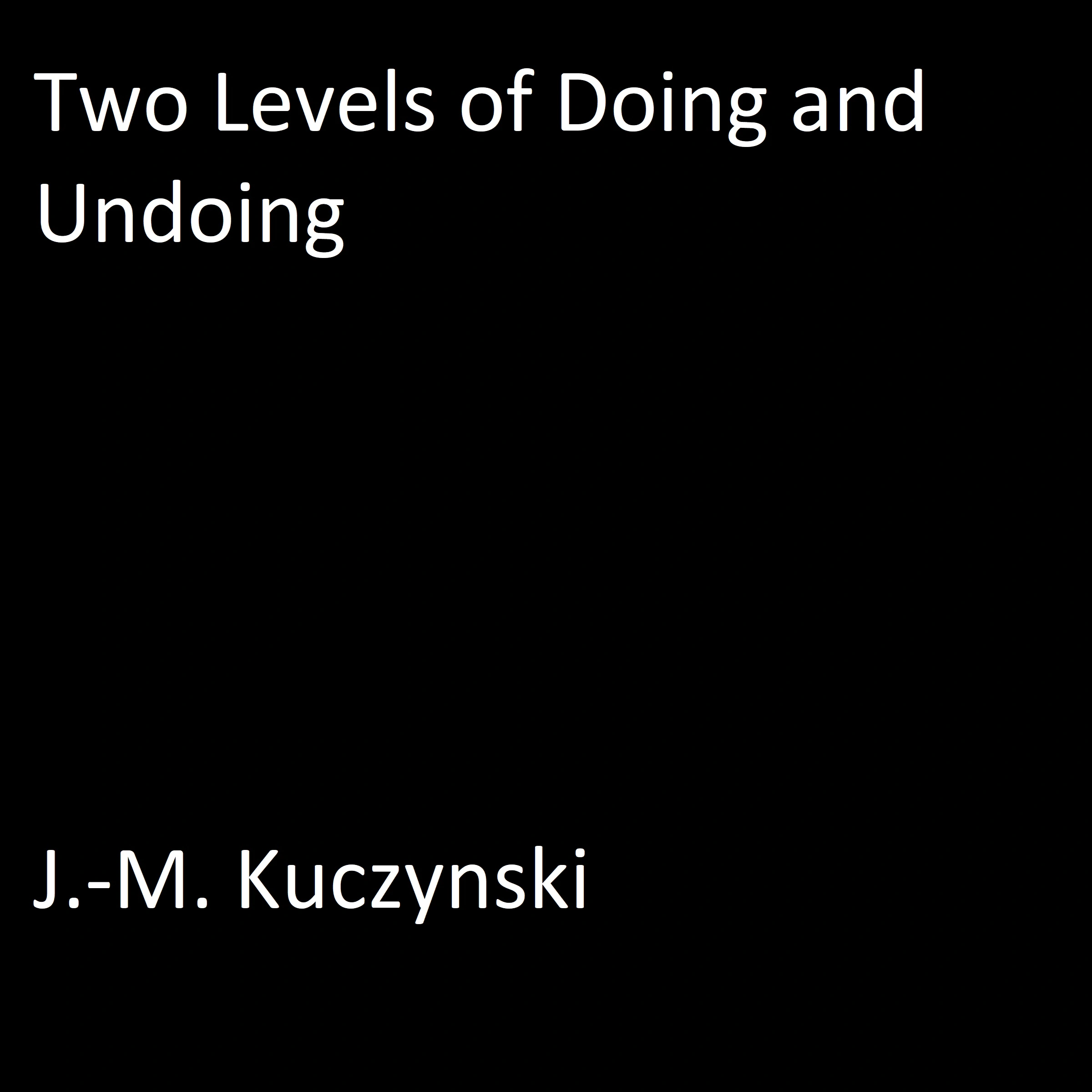 Two Levels of Doing and Undoing by J.-M. Kuczynski Audiobook