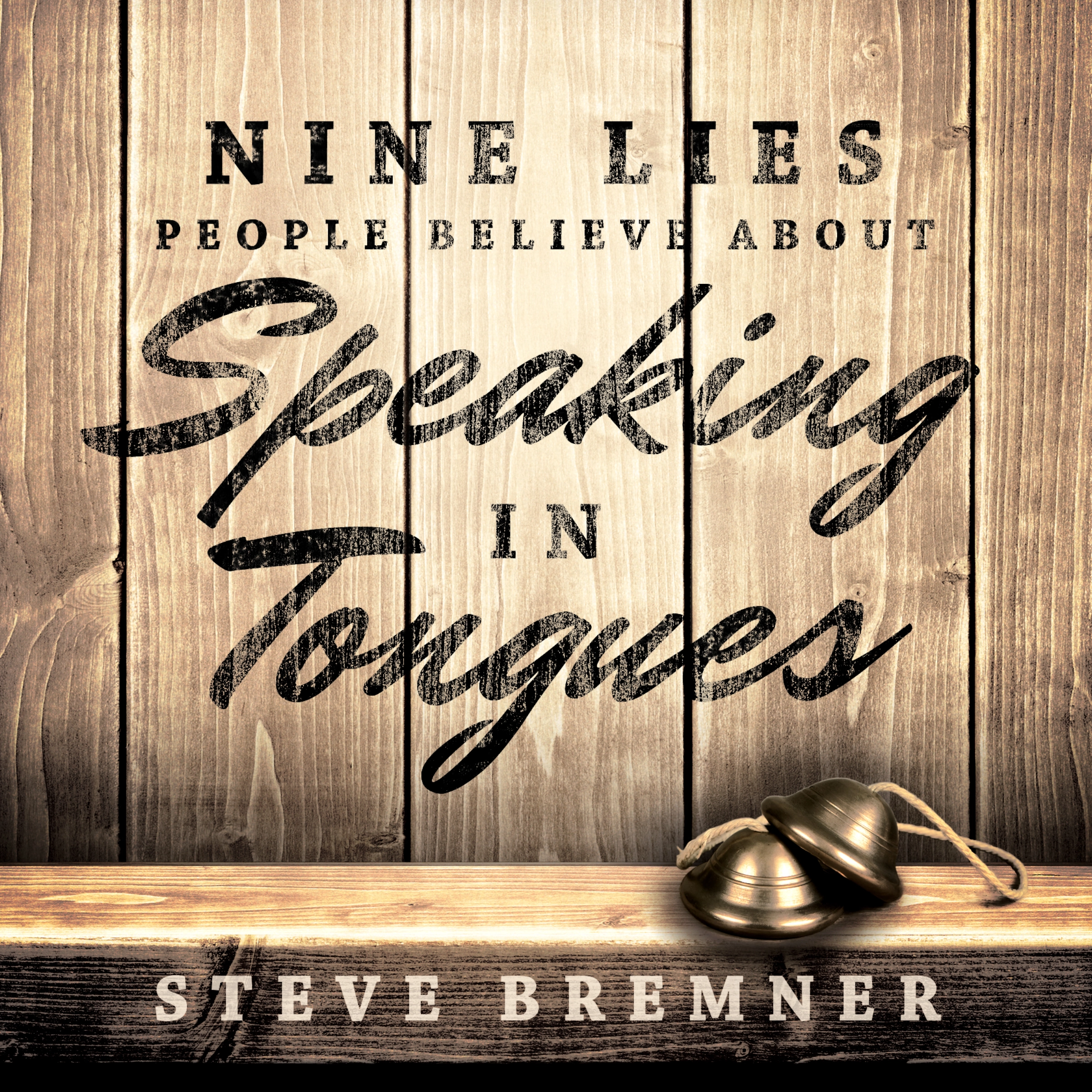 Nine Lies People Believe About Speaking in Tongues by Steve Bremner