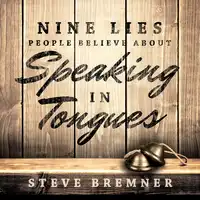 Nine Lies People Believe About Speaking in Tongues Audiobook by Steve Bremner