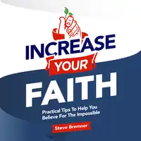 Increase Your Faith: Practical Steps To Help You Believe For the Impossible Audiobook by Steve Bremner