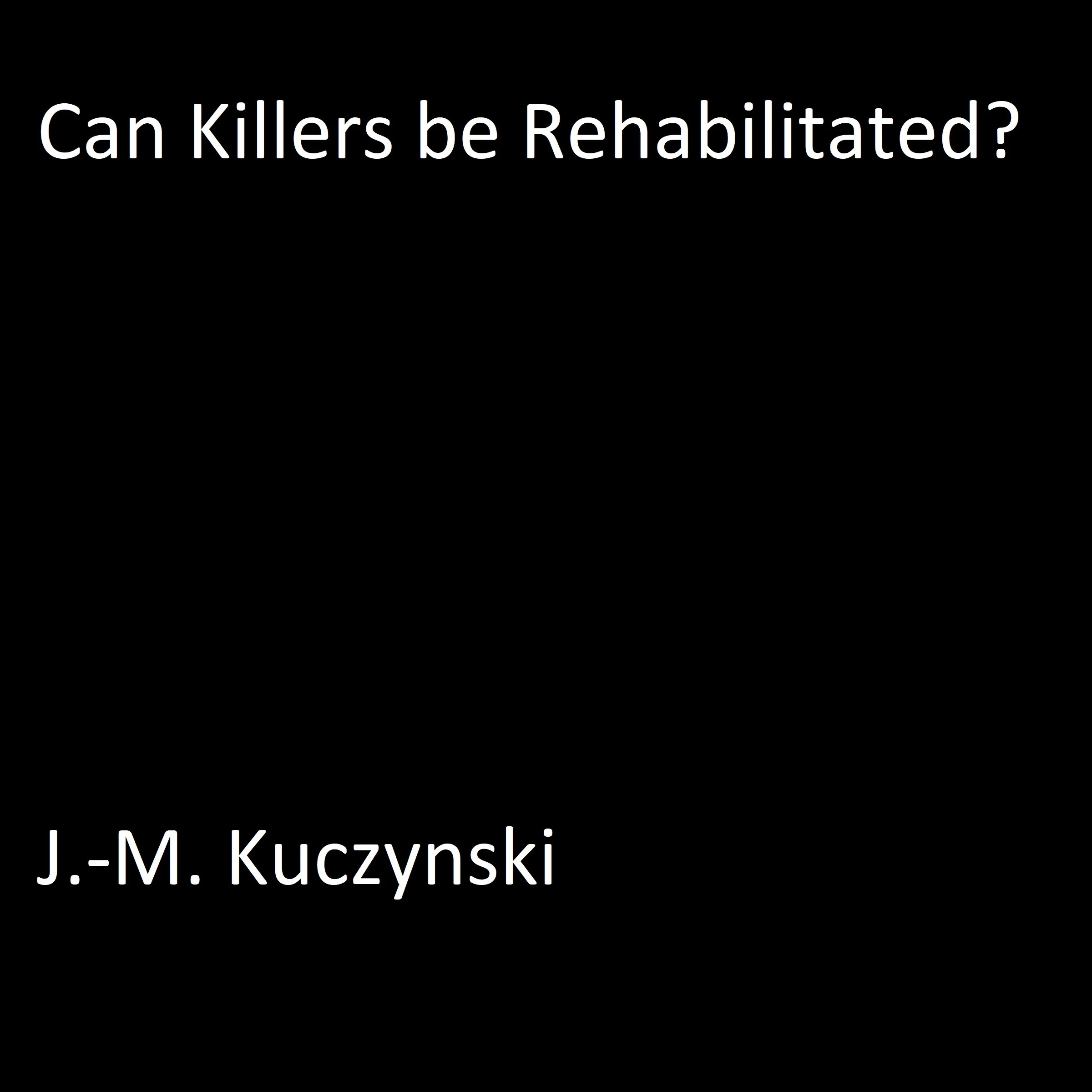 Can Killers be Rehabilitated? by J.-M. Kuczynski Audiobook