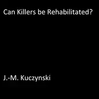 Can Killers be Rehabilitated? Audiobook by J.-M. Kuczynski