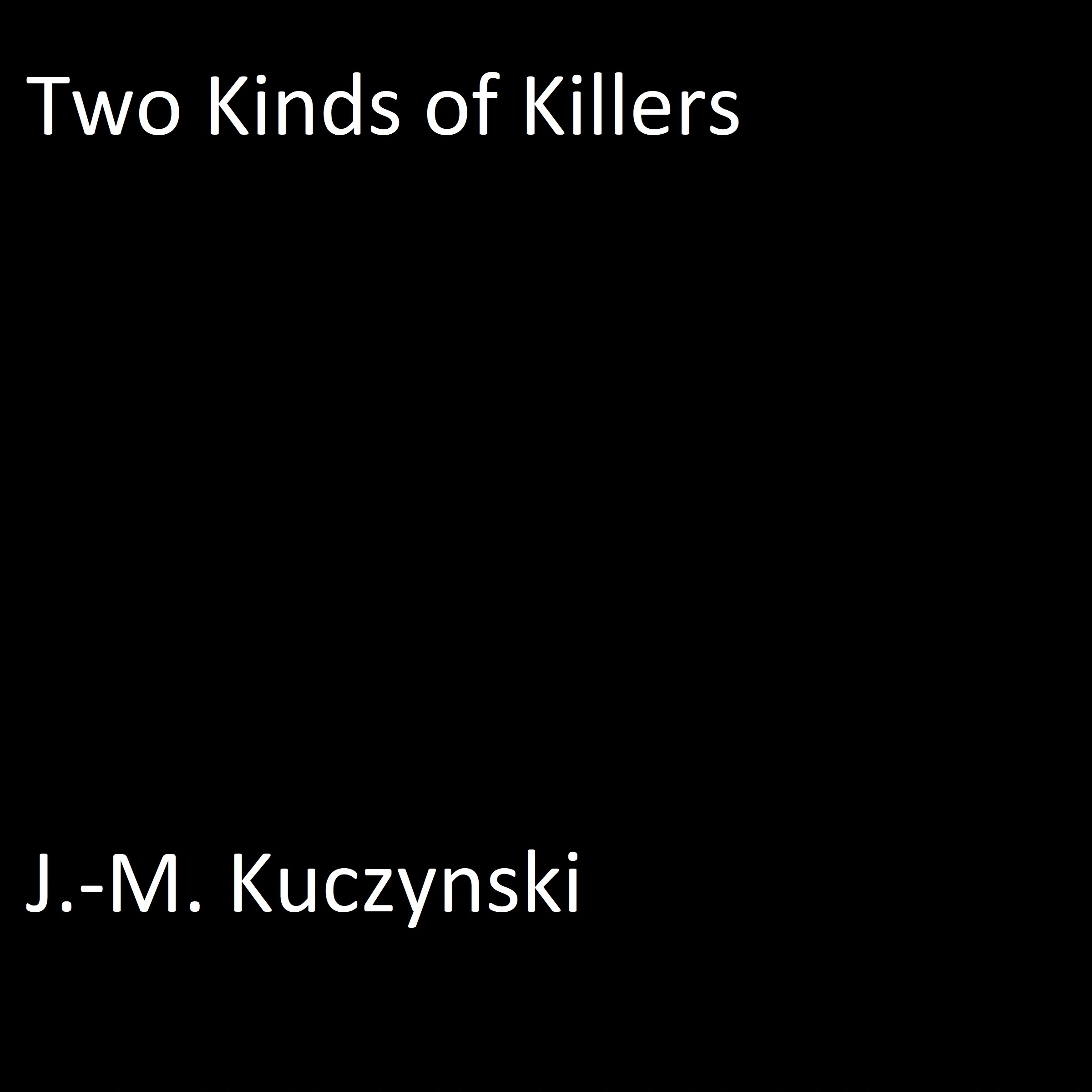 Two Kinds of Killers by J.-M. Kuczynski