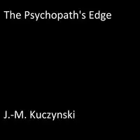 The Psychopath’s Edge Audiobook by J.-M. Kuczynski