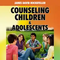 Counseling Children and Adolescents Audiobook by James David Rockefeller