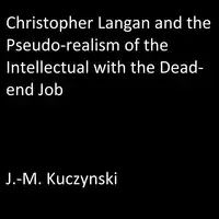 Christopher Langan and the Pseudo-realism of the Intellectual with the Dead-end Job Audiobook by J.-M. Kuczynski