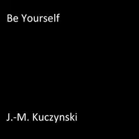 Be Yourself Audiobook by J.-M. Kuczynski