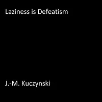 Laziness is Defeatism Audiobook by J.-M. Kuczynski