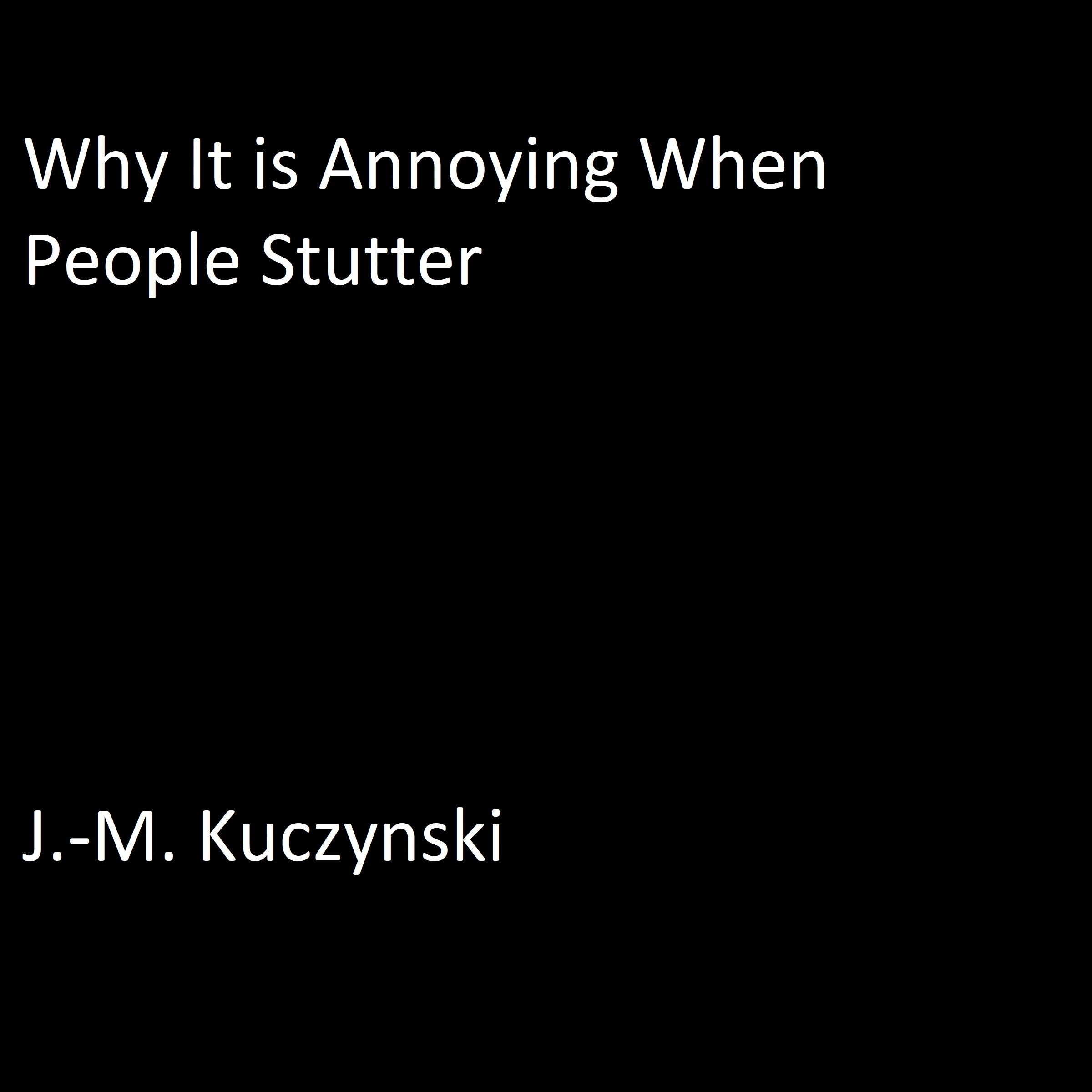 Why It is Annoying When People Stutter by J.-M. Kuczynski Audiobook