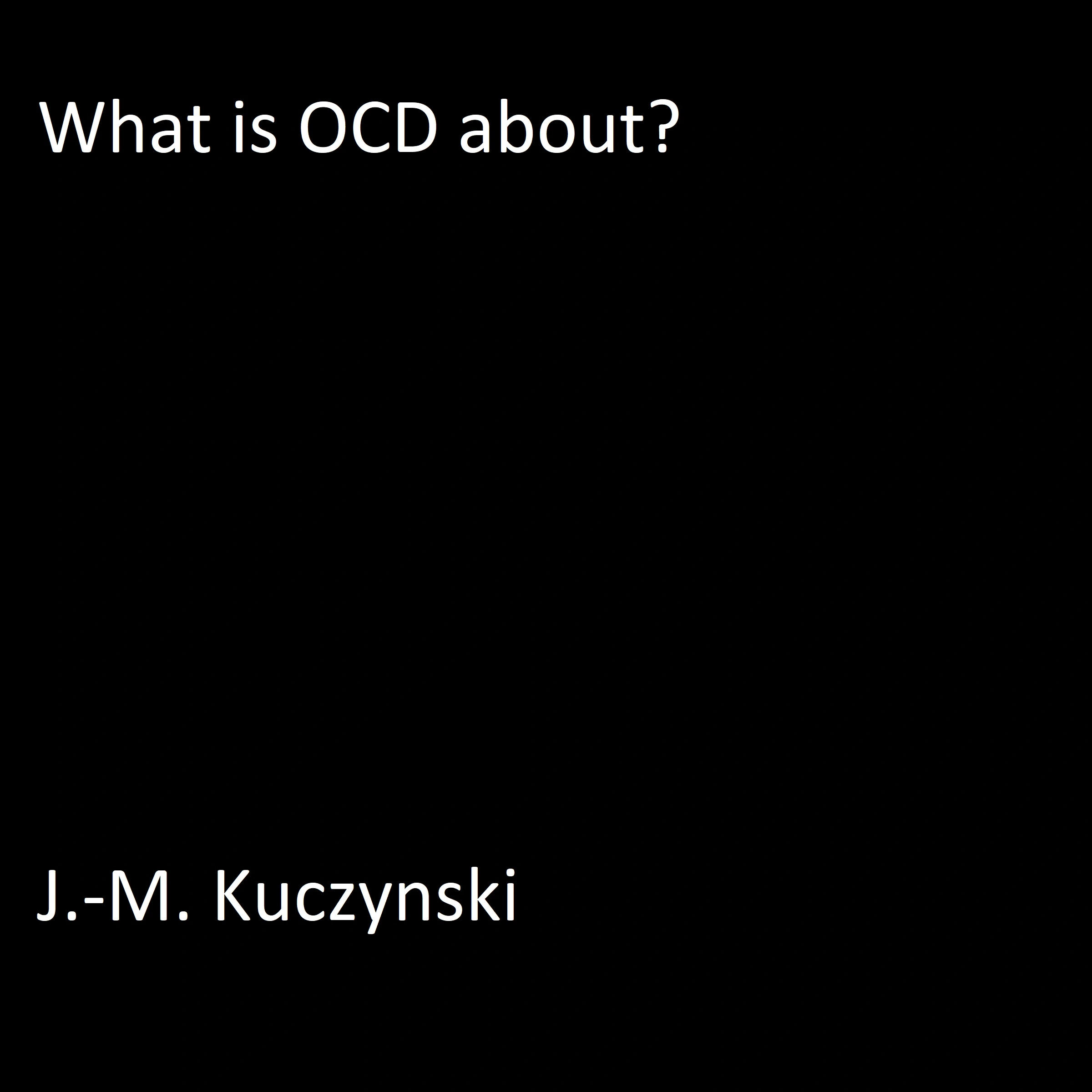 What is OCD About? by J.-M. Kuczynski Audiobook