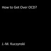 How to Get Over OCD Audiobook by J.-M. Kuczynski
