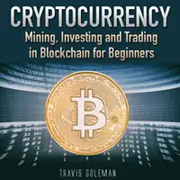 Cryptocurrency: Mining, Investing and Trading in Blockchain for Beginners. Audiobook by Travis Goleman