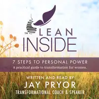 Lean Inside: 7 Steps to Personal Power: A practical guide to personal transformation for women Audiobook by Jay Pryor