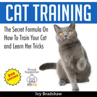 Cat Training: The Secret Formula On How To Train Your Cat and Learn Her Tricks Audiobook by Ivy Bradshaw