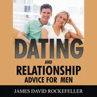 Dating and Relationship Advice for Men Audiobook by James David Rockefeller