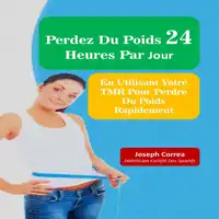 Perdez Du Poids 24 Heures Par Jour: En Utilisant Votre TMR Pour Plus D’efficacité Audiobook by Joseph Correa