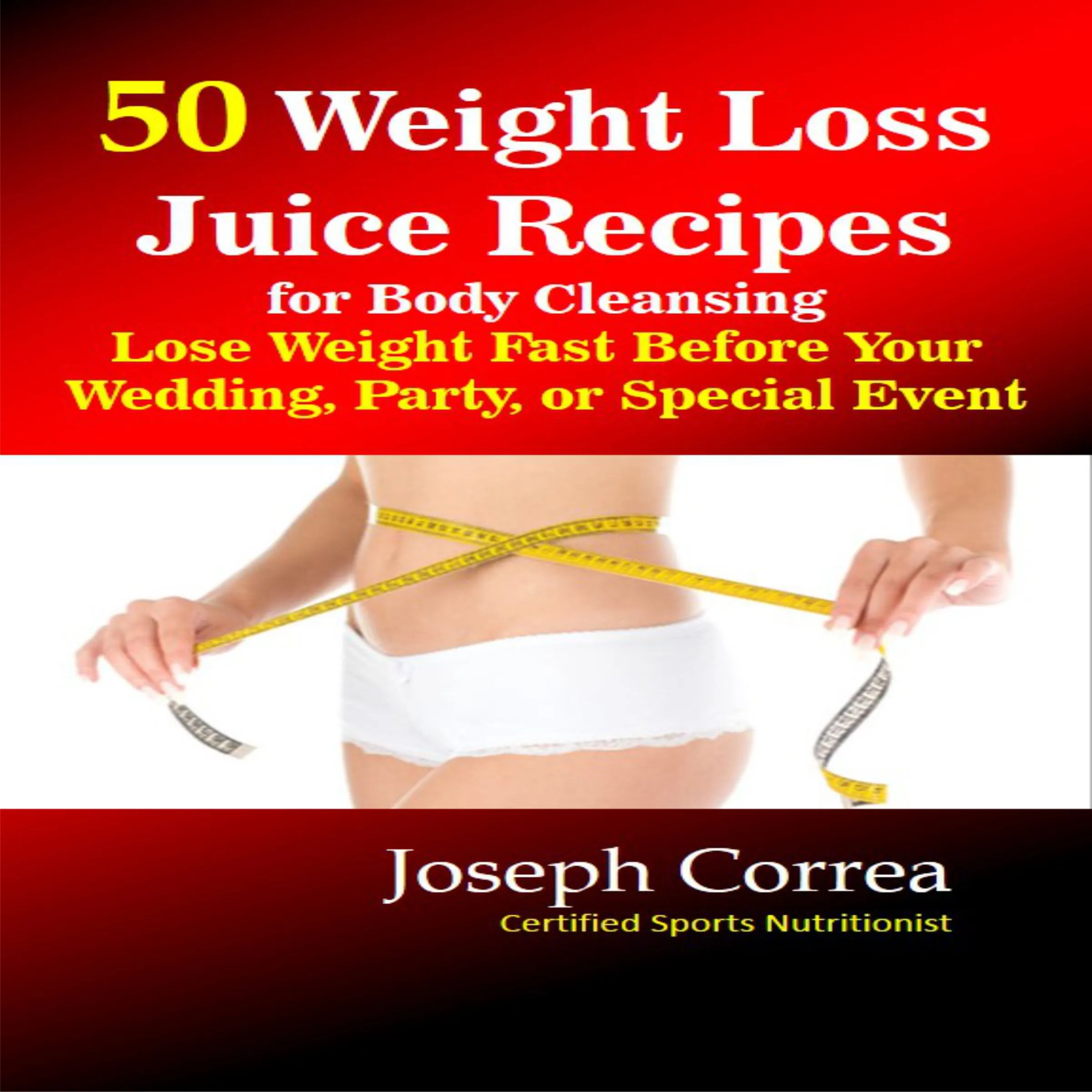 50 Weight Loss Juice Recipes for Body Cleansing: Lose Weight Fast Before Your Wedding, Party, or Special Event by Joseph Correa Audiobook