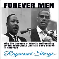 FOREVER MEN: Why the Dreams of Martin Luther King Jr. and Malcolm X Can Still Save Blacks In America Audiobook by Raymond Sturgis