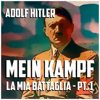 Mein Kampf, la mia battaglia - Parte I Audiobook by Adolf Hitler