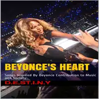 Beyonce's Heart: Songs Inspired By Beyonce Contribution to Music and Society Audiobook by D.E.S.T.I.N.Y