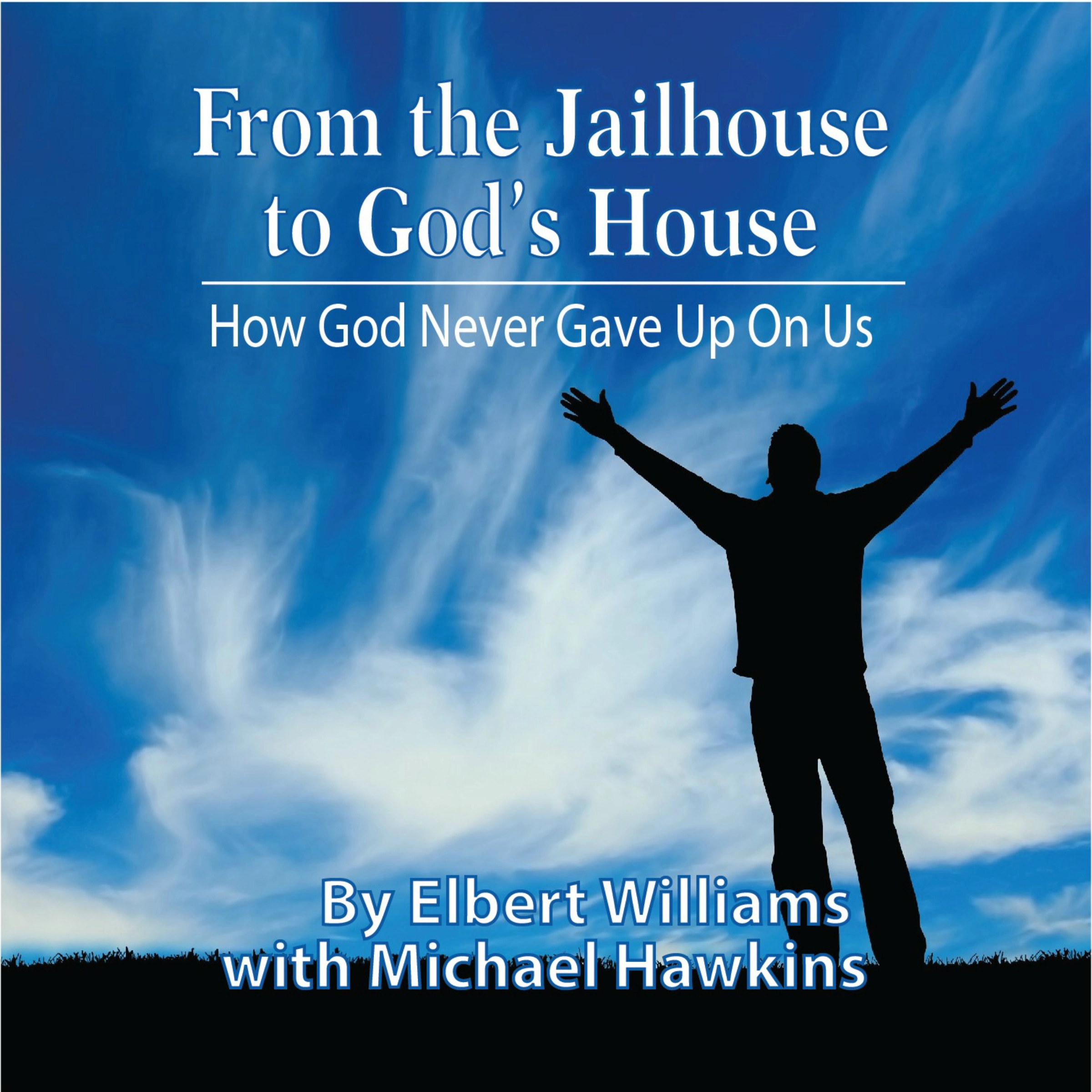 From the Jailhouse to God's House Audiobook by Elbert Williams