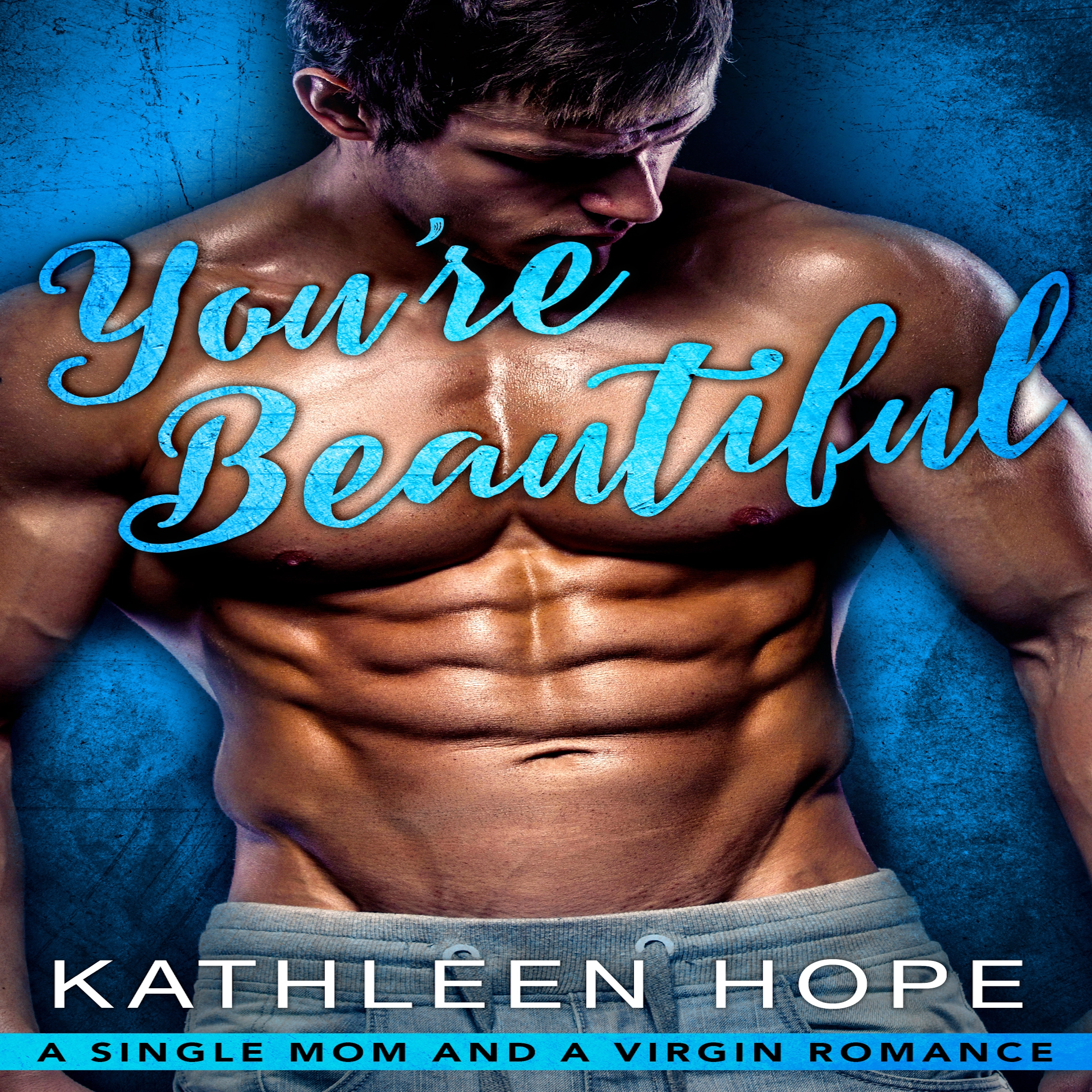 You're Beautiful: A Single Mom and a Virgin Romance by Kathleen Hope Audiobook