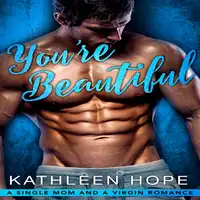 You're Beautiful: A Single Mom and a Virgin Romance Audiobook by Kathleen Hope