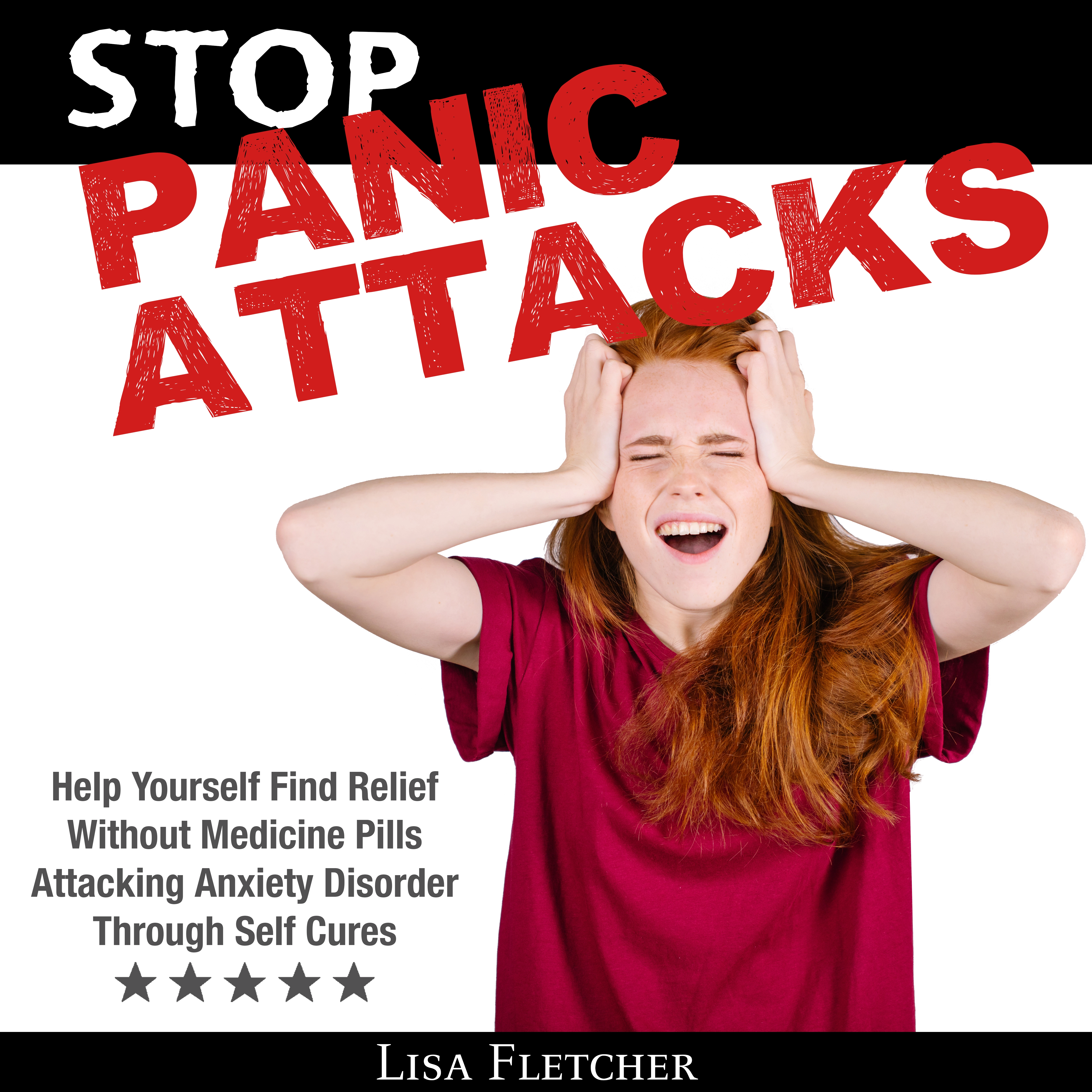 Stop Panic Attacks: Help Yourself Find Relief Without Medicine Pills; Attacking Anxiety Disorder Through Self Cures Audiobook by Lisa Fletcher