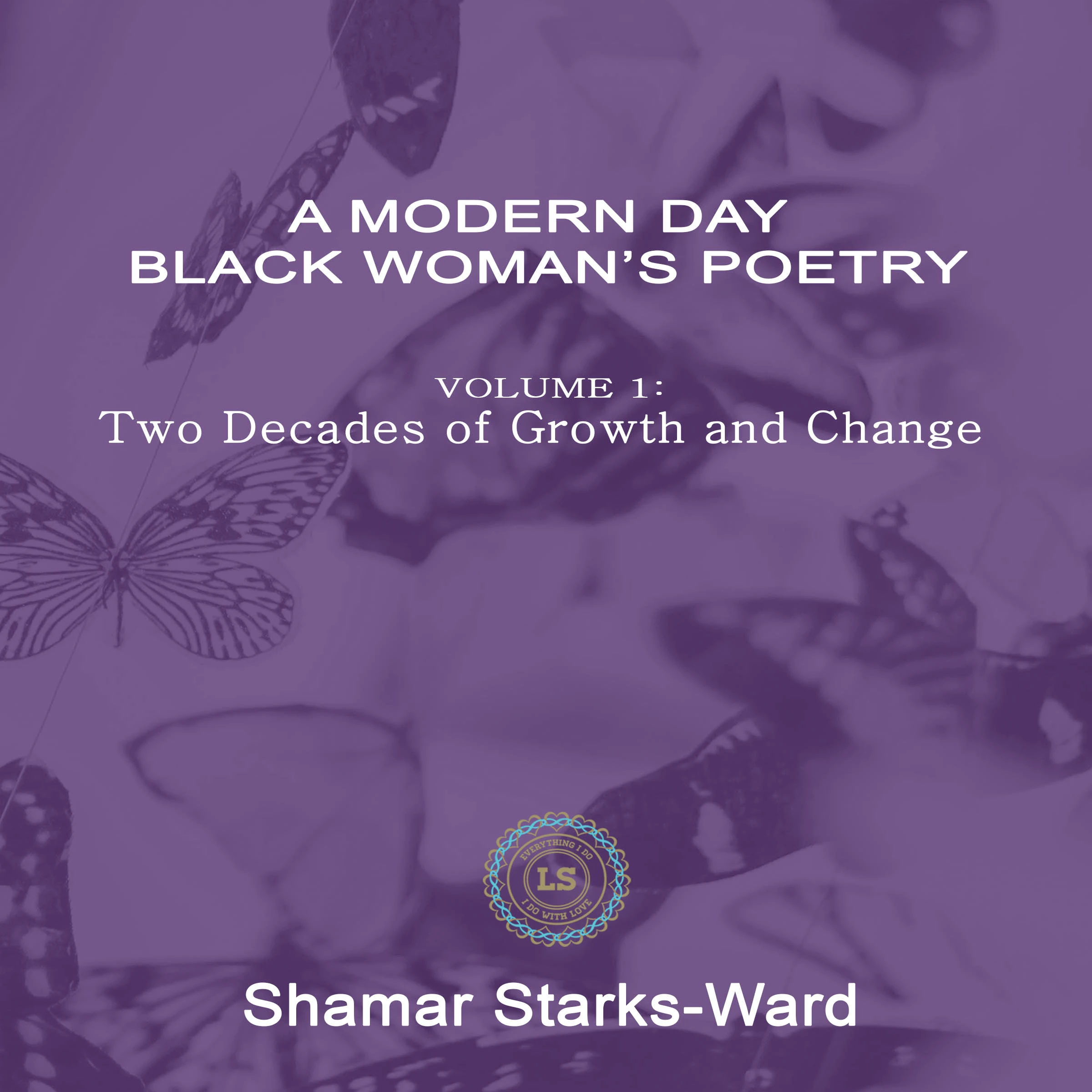 A Modern Day Black Woman's Poetry Volume 1: Two Decades of Growth and Change Audiobook by Shamar Starks-Ward