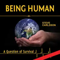 Being Human: A Question of Survival Audiobook by Steve Carlsson