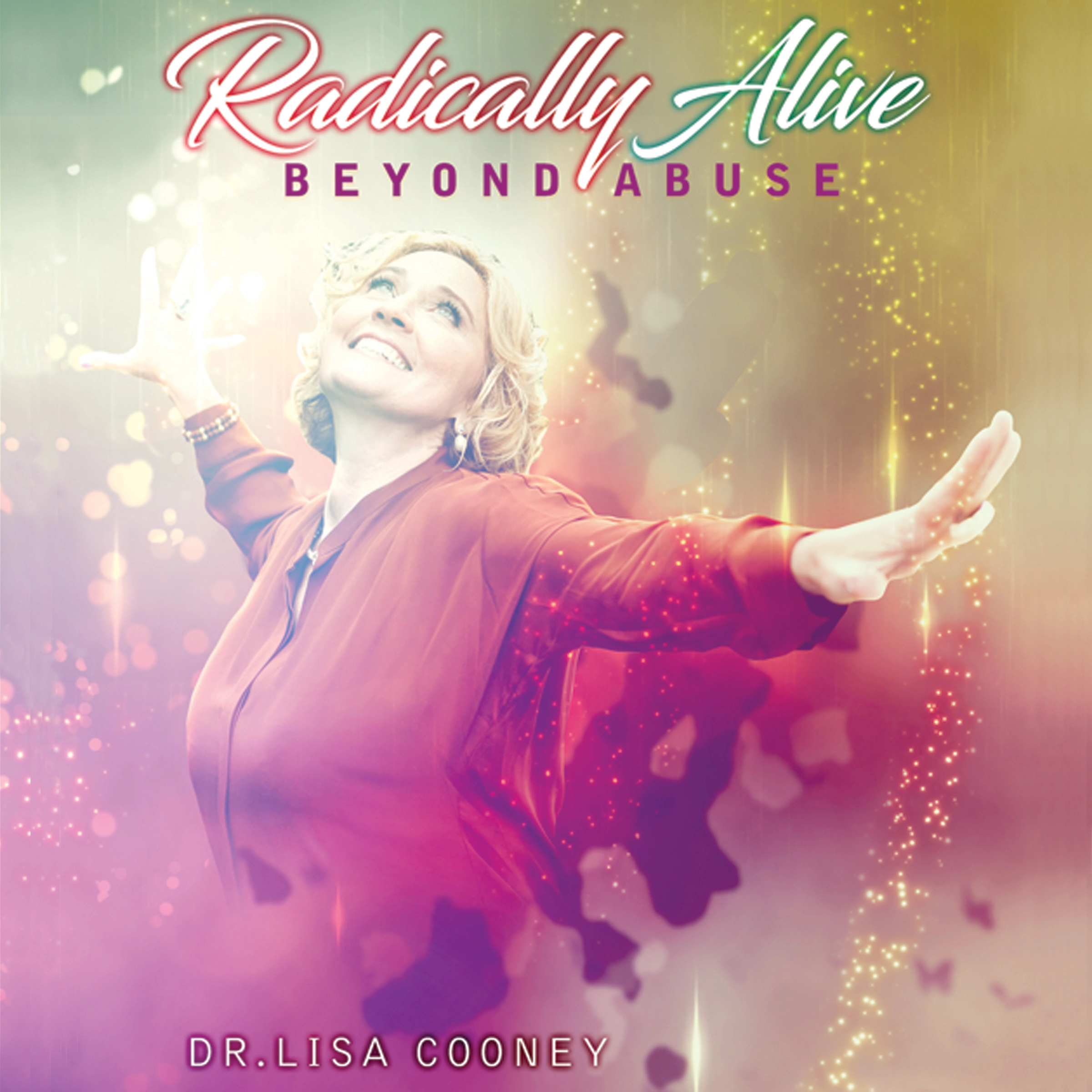 Radically Alive Beyond Abuse by Dr. Lisa Cooney