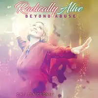 Radically Alive Beyond Abuse Audiobook by Dr. Lisa Cooney