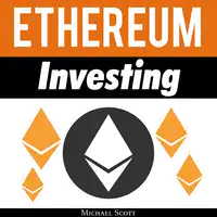 Ethereum Investing: A Complete Guide To Investing In Ether Cryptocurrency And Blockchain Technology Audiobook by Michael Scott