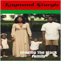 Erasing The Black Family: How White America Is Trying to Erase Black History, Black Families and Black Successes Audiobook by Raymond Sturgis