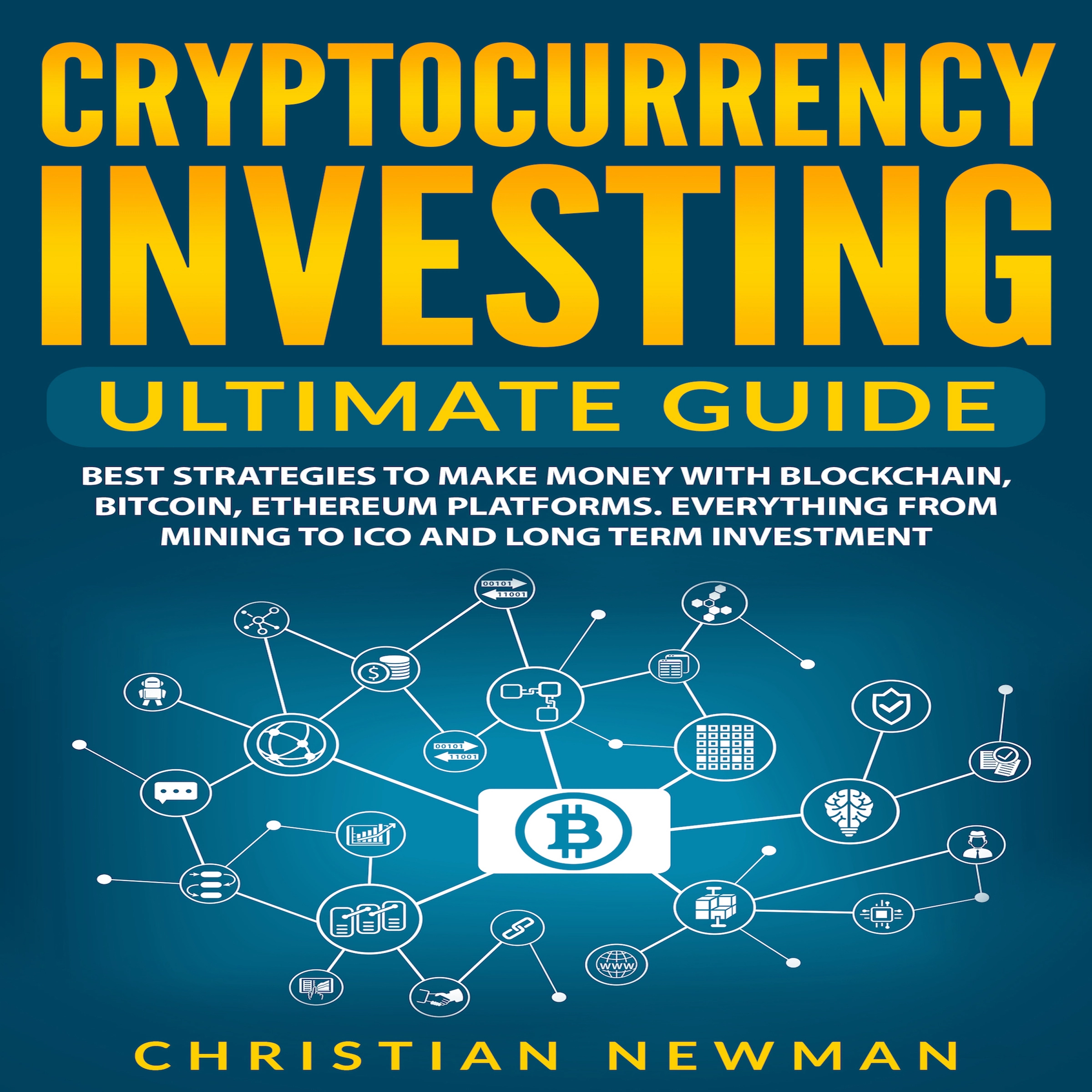 Cryptocurrency Investing Ultimate Guide: Best Strategies To Make Money With Blockchain, Bitcoin, Ethereum Platforms. Everything from Mining to ICO and Long Term Investment. Audiobook by Christian Newman