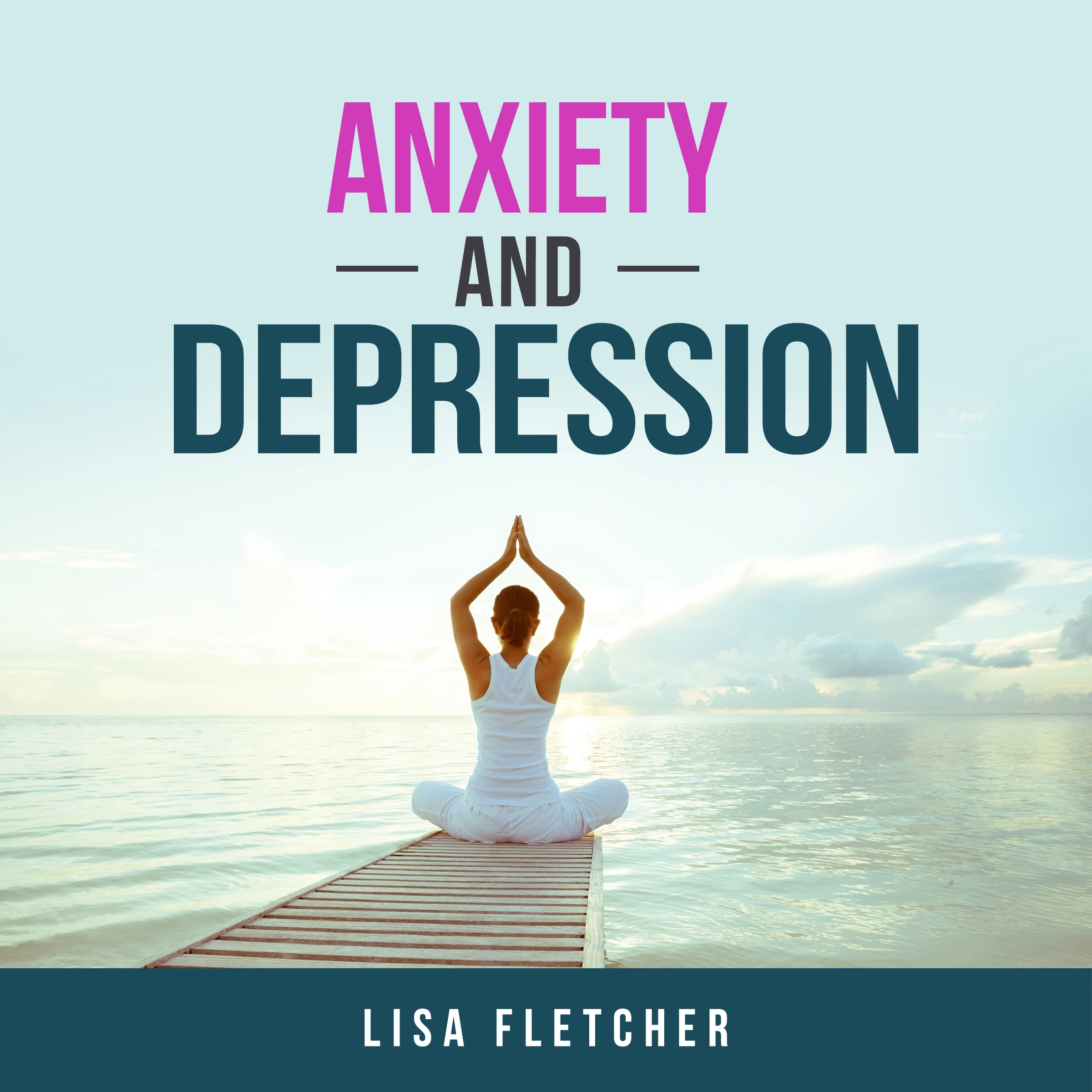 Anxiety And Depression: How to Overcome Intrusive Thoughts With Simple Practices by Lisa Fletcher Audiobook