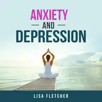 Anxiety And Depression: How to Overcome Intrusive Thoughts With Simple Practices Audiobook by Lisa Fletcher