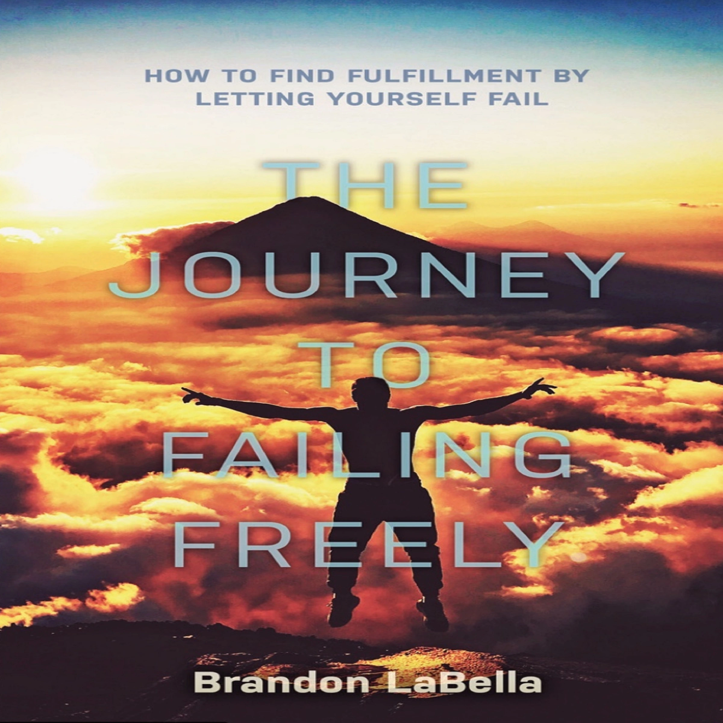 The Journey to Failing Freely by Brandon LaBella Audiobook