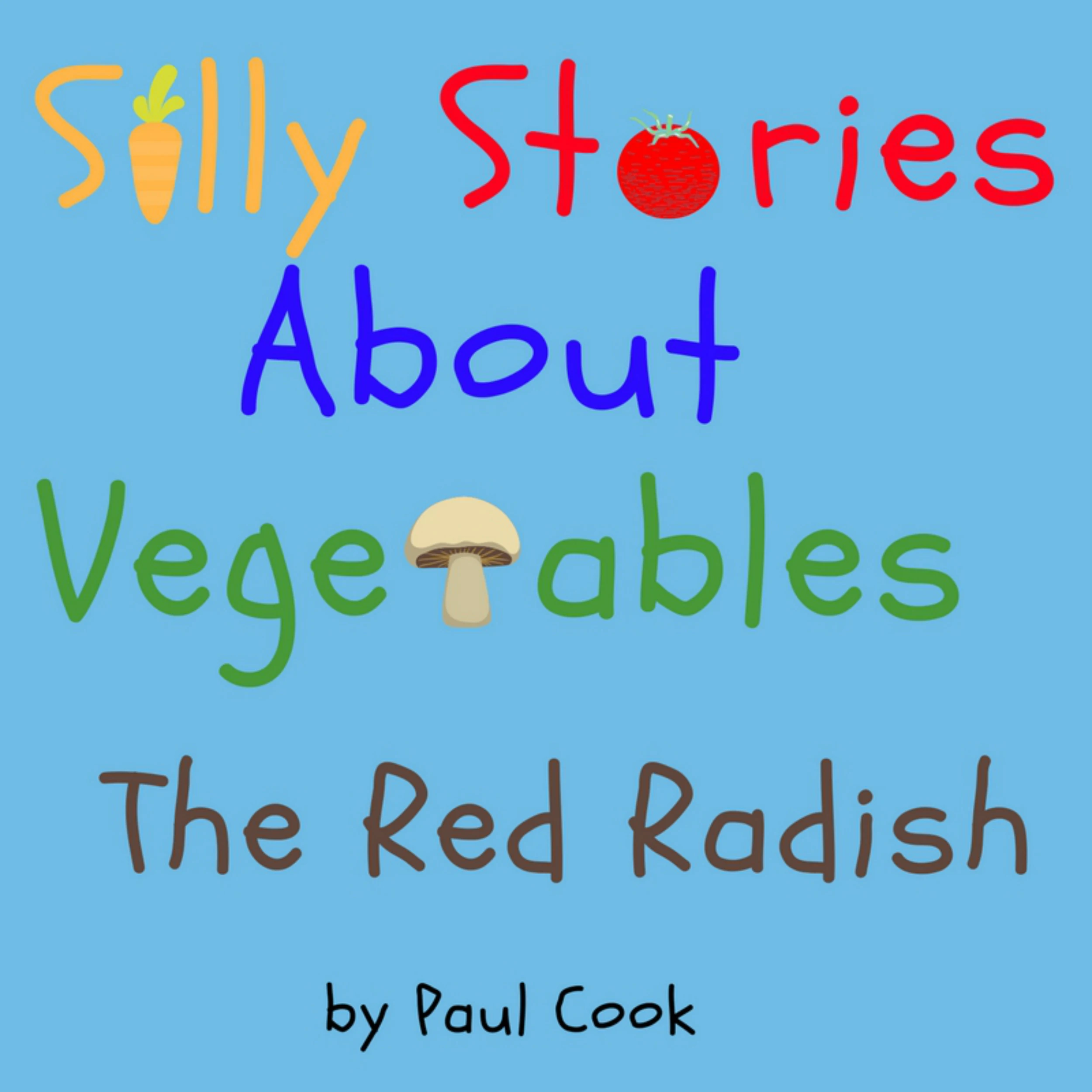 Silly Stories About Vegetables: The Red Radish Audiobook by Paul Cook