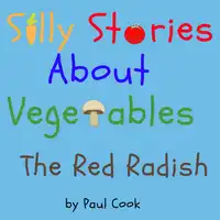 Silly Stories About Vegetables: The Red Radish Audiobook by Paul Cook