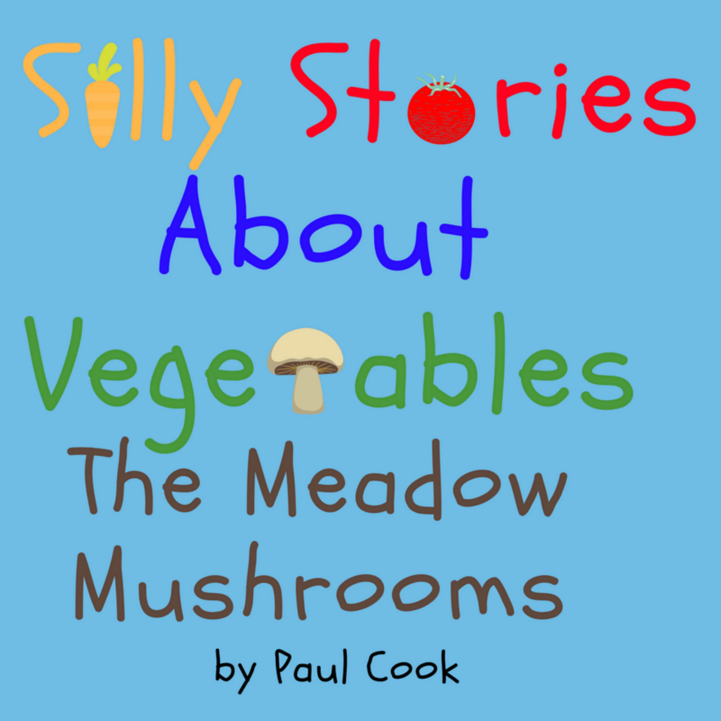 Silly Stories About Vegetables:The Meadow Mushrooms by Paul Cook