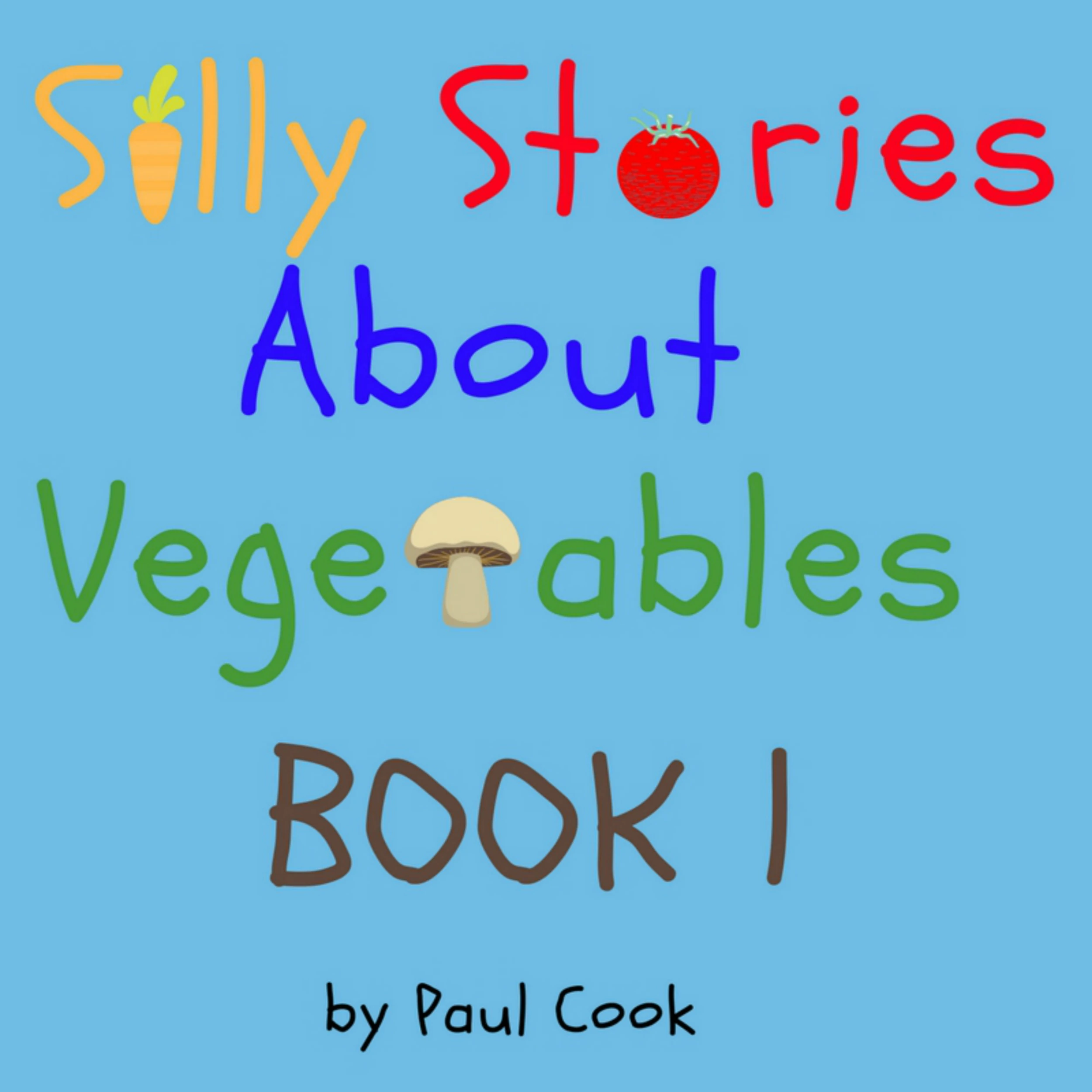 Silly Stories About Vegetables Book 1 by Paul Cook