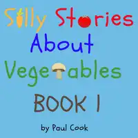 Silly Stories About Vegetables Book 1 Audiobook by Paul Cook