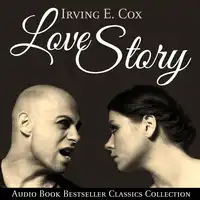 Love Story: Audio Book Bestseller Classics Collection Audiobook by Irving E. Cox