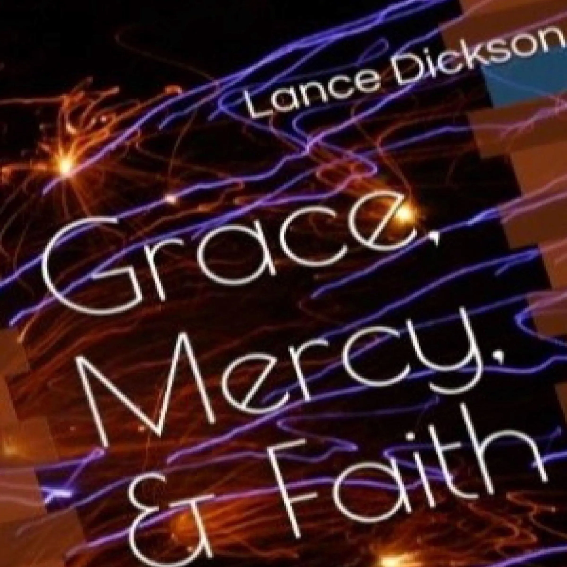 Grace Mercy & Faith: The Keys to Spiritual Empowerment by Lance Dickson Audiobook