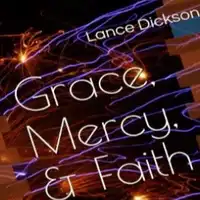 Grace Mercy & Faith: The Keys to Spiritual Empowerment Audiobook by Lance Dickson