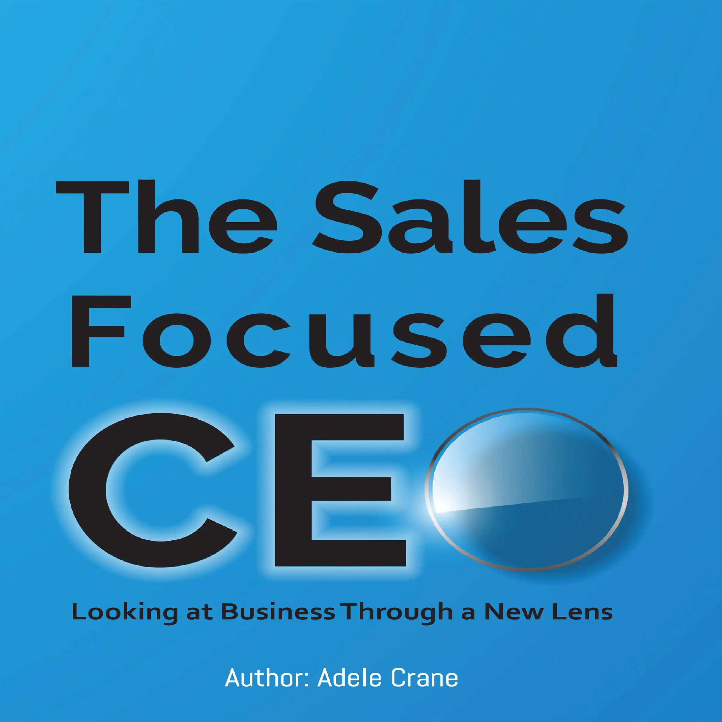 The Sales Focused CEO:: Looking at Business Through a New Lens by Adele Crane Audiobook